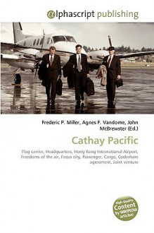 Cathay Pacific - Agnes F. Vandome, John McBrewster, Sam B Miller II