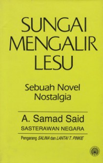 Sungai Mengalir Lesu: Sebuah Novel Nostalgia - A. Samad Said