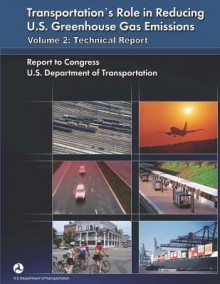 Transportation's Role in Reducing U.S. Greenhouse Gas Emissions Volume 2: Technical Report - U.S. Department of Transportation