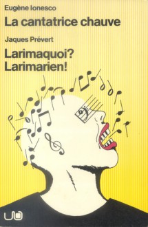 La cantatrice chauve & Larimaquoi? Larimarien! - Eugène Ionesco, Jacques Prévert