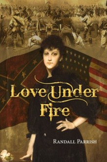 Love Under Fire - Randall Parrish, Mark Diederichsen