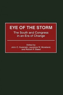 Eye of the Storm: The South and Congress in an Era of Change - John C. Kuzenski