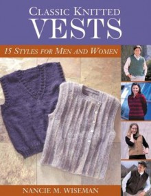 Classic Knitted Vests: 16 Styles for Men and Women - Nancie M. Wiseman