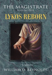 The Magistrate: Volume One: Lykos Reborn - William Reynolds