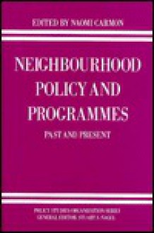 Neighbourhood Policy and Programmes: Past and Present - Naomi Carmon, Stuart S. Nagel