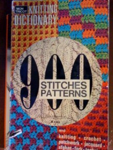 Mon Tricot Knitting Dictionary: 900 Stitches Patterns - Margaret Hamilton-Hunt