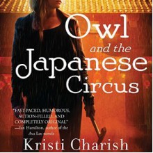 Owl and the Japanese Circus - Audible Studios, Kristi Charish, Christy Carlson Romano