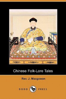 Chinese Folk-Lore Tales (Dodo Press) - J. Macgowan