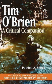 Tim O'Brien: A Critical Companion - Patrick A. Smith, Kathleen Gregory Klein