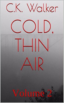 cold, thin air: Volume 2 - C.K. Walker