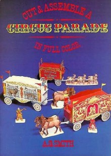 Cut and Assemble a Circus Parade in Full Color - A.G. Smith