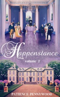 Happenstance: A Serial Regency Romance Saga - Vol 2 - Patience Pennywood