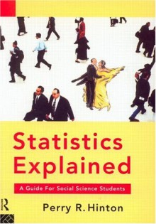 Statistics Explained: A Guide for Social Science Students - Perry R. Hinton