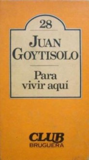 Para vivir aquí - Juan Goytisolo