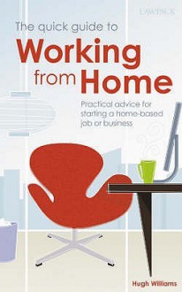 The Quick Guide To Working From Home (Quick Gudie To) - Hugh Williams