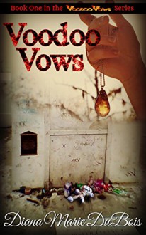 Voodoo Vows: New Orleans Voodoo (Voodoo Vows Series Book 1) - Diana Marie DuBois