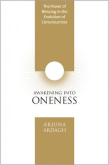 Awakening Into Oneness - Arjuna Ardagh