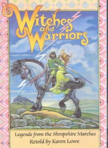 Witches and Warriors: Legends from the Shropshire Marches - Karen Lowe, Robin Lawrie