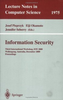 Information Security: Third International Workshop, ISW 2000, Wollongong, Australia, December 20-21, 2000. Proceedings (Lecture Notes in Computer Science) - Josef Pieprzyk, Eiji Okamoto, Jennifer Seberry