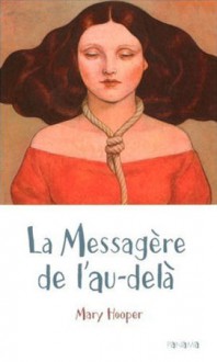 La messagère de l'au-delà (Broché) - Mary Hooper, Fanny Ladd, Patricia Duez