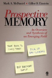 Prospective Memory: An Overview and Synthesis of an Emerging Field - Mark A. McDaniel