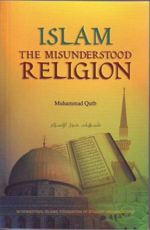 Islam: The Misunderstood Religion - Muhammad Qutb