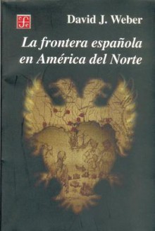 La Frontera Espanola En America Del Norte (Spanish Edition) - Fondo de Cultura Economica