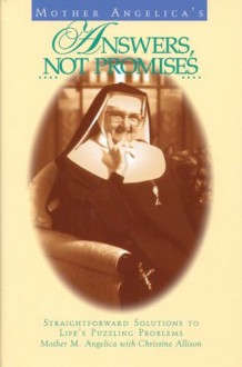 Mother Angelica's Answers, Not Promises: Straightforward Solutions to Life's Puzzling Problems - Mother Angelica