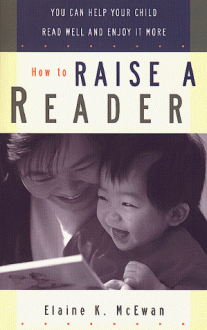 How to Raise a Reader: You Can Help Your Child Read Well and Enjoy it More - Elaine K. McEwan