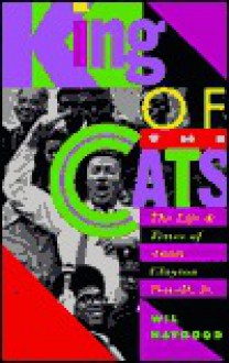 King of the Cats: The Life and Times of Adam Claton Powell, Jr. - Wil Haygood, Adam Clayton Powell