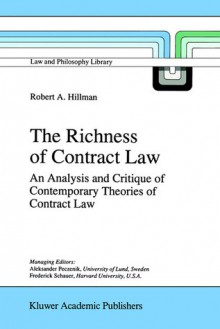 The Richness of Contract Law: An Analysis and Critique of Contemporary Theories of Contract Law - Robert A. Hillman