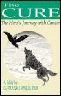 The Cure: The Hero's Journey with Cancer - G. Frank Lawlis