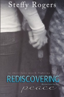 Rediscovering Peace (Military Love ) (Volume 1) - Steffy Rogers, Kathy Krick