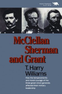 McClellan, Sherman, and Grant - T. Harry Williams