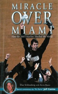 Miracle Over Miami: How the 2003 Marlins Shocked the World - Dan Schlossberg