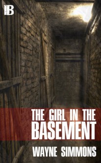 The Girl in the Basement - Wayne Simmons