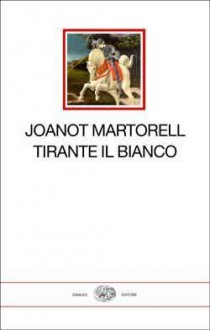 Tirante il Bianco - Joanot Martorell, Paolo Cherchi