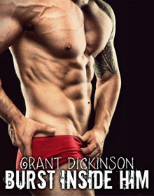 BURST INSIDE HIM (TABOO GAY COLLECTION) - Grant Dickinson