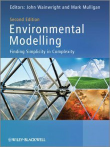 Environmental Modelling: Finding Simplicity in Complexity - John Wainwright, Mark Mulligan