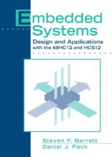 Embedded Systems: Design and Applications with the 68hc12 and Hcs12 - Steven F. Barrett, David B. Magleby