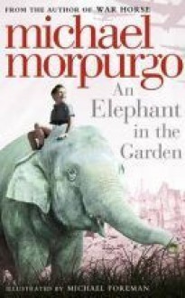 An Elephant in the Garden - Michael Morpurgo, Michael Foreman