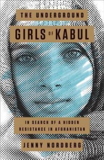 [(The Underground Girls of Kabul: In Search of a Hidden Resistance in Afghanistan)] [Author: Jenny Nordberg] published on (September, 2014) - Jenny Nordberg