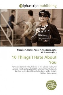 10 Things I Hate about You - Agnes F. Vandome, John McBrewster, Sam B Miller II