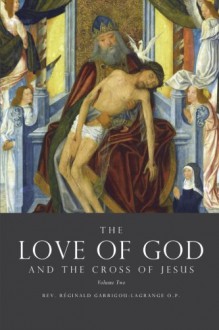 The Love of God and the Cross of Jesus, Volume Two - Reginald Garrigou-Lagrange, Ex Fontibus Company, Jeanne Marie