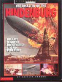 The Disaster Of The Hindenburg: The Last Flight Of The Greatest Airship Ever Built - Shelley Tanaka