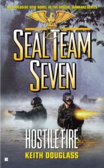 Seal Team Seven #21: Hostile Fire - Keith Douglass