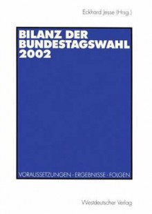 Bilanz Der Bundestagswahl 2002: Voraussetzungen - Ergebnisse - Folgen - Eckhard Jesse