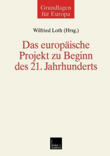 Das Europaische Projekt Zu Beginn Des 21. Jahrhunderts - Wilfried Loth