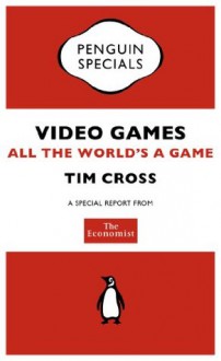 The Economist: Video Games (Penguin Specials): All the World's a Game (Penguin Shorts/Specials) - The Economist