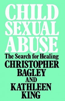 Child Sexual Abuse - Christopher Bagley, Kathleen King